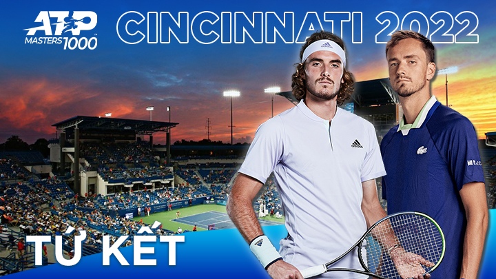 Tứ Kết: ATP Master 1000 Cincinnati 2022