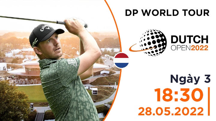 Ngày 3: Dutch Open 2022 
