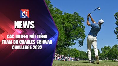 Các Golfer Nổi Tiếng Tham Dự Charles Schwab Challenge 2022