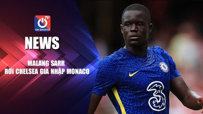 NEWS | Malang Sarr Rời Chelsea Gia Nhập Monaco
