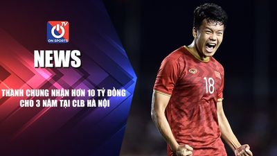 NEWS | Thành Chung Nhận Hơn 10 Tỷ Đồng Cho 3 Năm Tại CLB Hà Nội